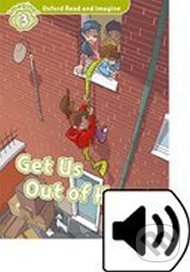 Levně Oxford Read and Imagine: Level 3 - Get Us Out of Here! with Audio Mp3 Pack - kniha z kategorie 1. stupeň