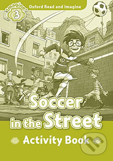 Levně Oxford Read and Imagine: Level 3 - Soccer in the Street Activity Book - kniha z kategorie Jazykové učebnice a slovníky