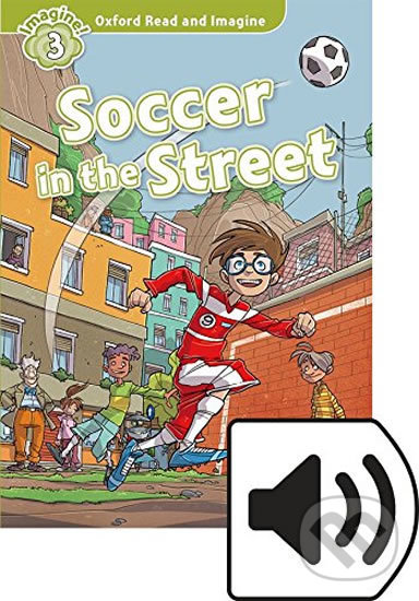 Levně Oxford Read and Imagine: Level 3 - Soccer in the Street with Audio Mp3 Pack - kniha z kategorie 1. stupeň