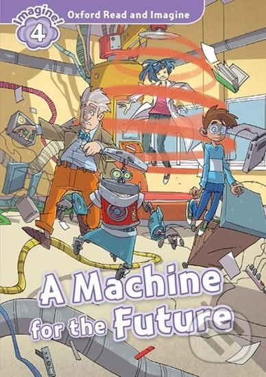 Levně Oxford Read and Imagine: Level 4 - A Machine for the Future - kniha z kategorie Jazykové učebnice a slovníky