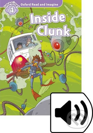 Levně Oxford Read and Imagine: Level 4 - Inside Clunk with Audio Mp3 Pack - kniha z kategorie Jazykové učebnice a slovníky