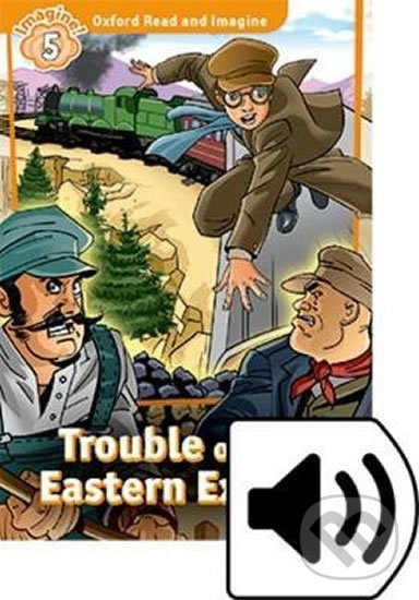 Levně Oxford Read and Imagine: Level 5 - Trouble on the Eastern Express with Audio Mp3 Pack - kniha z kategorie 1. stupeň