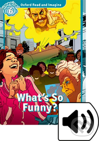 Levně Oxford Read and Imagine: Level 6 - What´s So Funny? with Audio Mp3 Pack - kniha z kategorie 1. stupeň