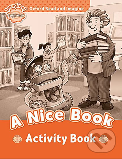 Levně Oxford Read and Imagine: Level Beginner - A Nice Book Activity Book - kniha z kategorie Jazykové učebnice a slovníky