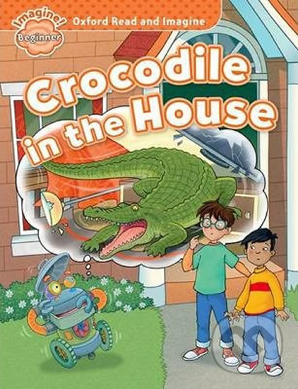 Levně Oxford Read and Imagine: Level Beginner - Crocodile in the House - kniha z kategorie Jazykové učebnice a slovníky