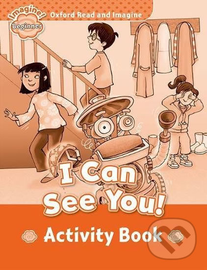 Levně Oxford Read and Imagine: Level Beginner - I Can See You! Activity Book - kniha z kategorie Jazykové učebnice a slovníky