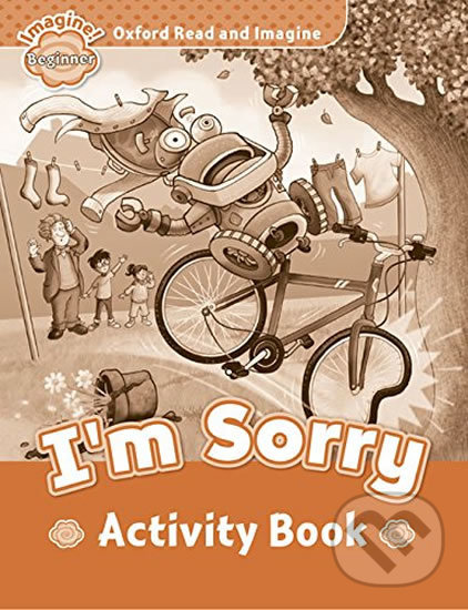 Levně Oxford Read and Imagine: Level Beginner - I´m Sorry Activity Book - kniha z kategorie 1. stupeň
