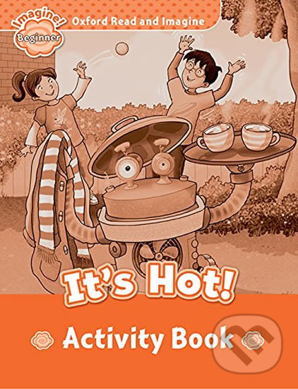 Levně Oxford Read and Imagine: Level Beginner - It´s Hot Activity Book - kniha z kategorie Jazykové učebnice a slovníky