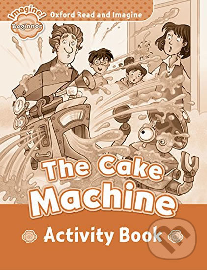 Levně Oxford Read and Imagine: Level Beginner - The Cake Machine Activity Book - kniha z kategorie Jazykové učebnice a slovníky