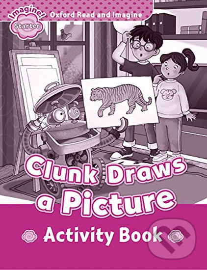 Levně Oxford Read and Imagine: Level Starter - Clunk Draws a Picture Activity Book - kniha z kategorie Jazykové učebnice a slovníky