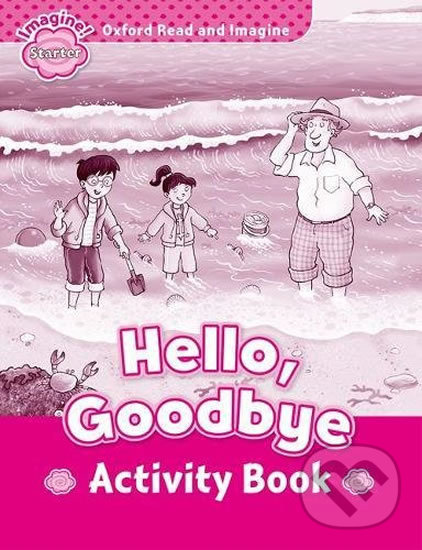 Levně Oxford Read and Imagine: Level Starter - Hello Goodbye Activity Book - kniha z kategorie 1. stupeň