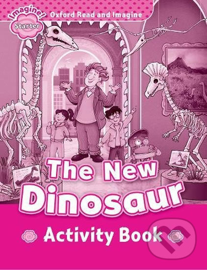 Levně Oxford Read and Imagine: Level Starter - The New Dinosaur Activity Book - kniha z kategorie Jazykové učebnice a slovníky