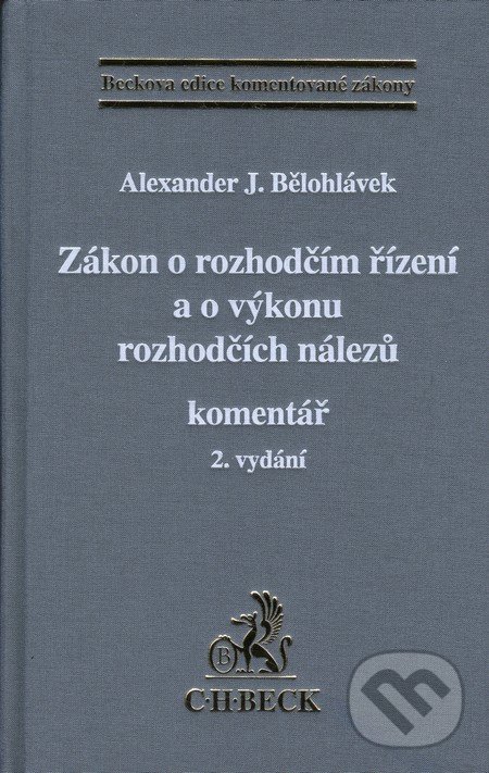 Zákon o rozhodčím řízení a o výkonu rozhodčích nálezů - Alexander J. Bělohlávek, C. H. Beck, 2012