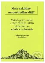 Kniha: Máte neklidné, nesoustředěné dítě? (Drahomíra Jucovičová a Hana Žáčková). D&H, 2007