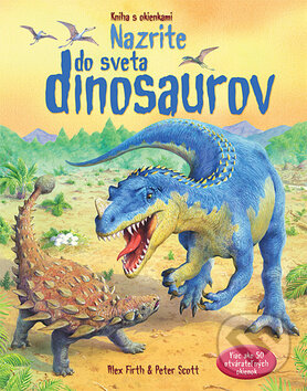 Kniha: Nazrite do sveta dinosaurov (Alex Firth a Peter Scott). Svojtka&Co., 2012