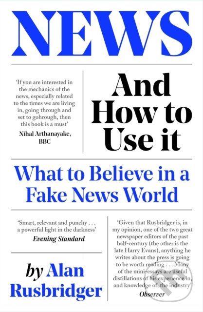 E-kniha: News and How to Use It (Alan Rusbridger). Canongate Books, 2020