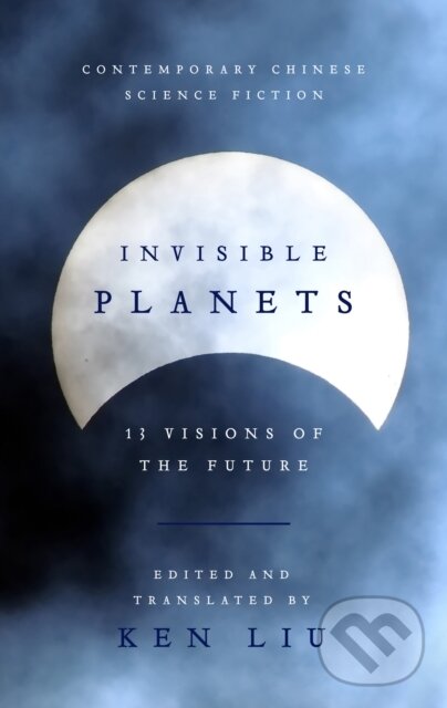 E-kniha: Invisible Planets (Ken Liu). Head of Zeus, 2016