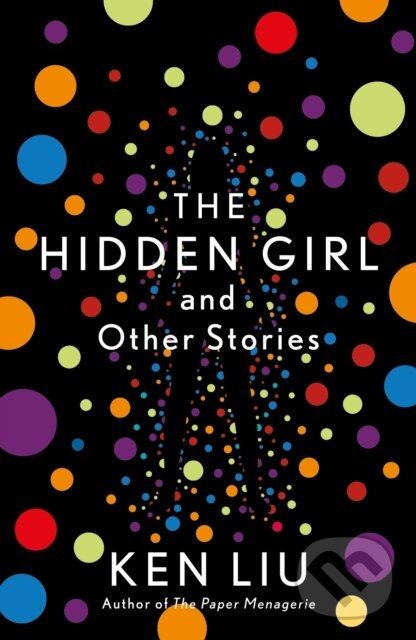 E-kniha: The Hidden Girl and Other Stories (Ken Liu). Head of Zeus, 2020