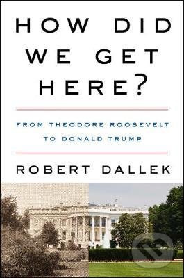 Levně How Did We Get Here? (From Theodore Roosevelt to Donald Trump) - kniha z kategorie História