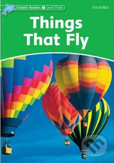 Levně Dolphin Readers 3: Things That Fly - Richard Northcott - kniha z kategorie 1. stupeň