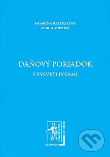 Daňový poriadok s vysvetlivkami - Marta Mrvová, Katarína Krchlíková, Wolters Kluwer (Iura Edition), 2012