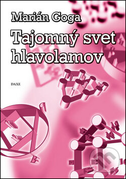 Kniha: Tajomný svet hlavolamov (Marián Goga). Daxe, 2012