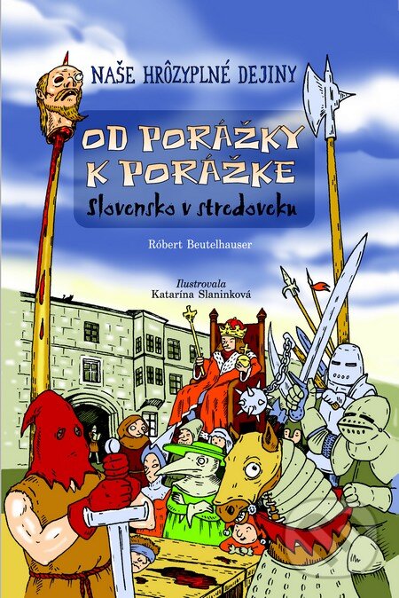 Levně Od porážky k porážke (Stredoveké Slovensko) - Robert Beutelhauser - kniha z kategorie História