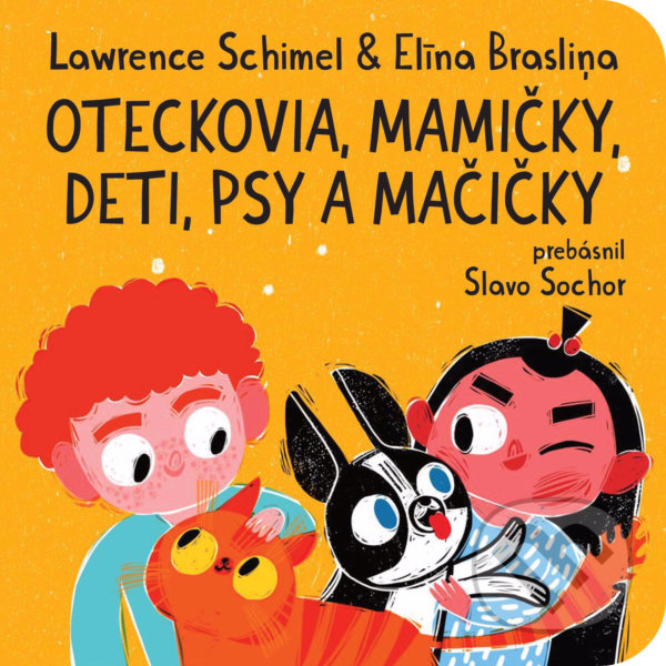 Levně Oteckovia, mamičky, deti, psy a mačičky - Lawrence Schimel, Elīna Brasliņa - kniha z kategorie Básničky