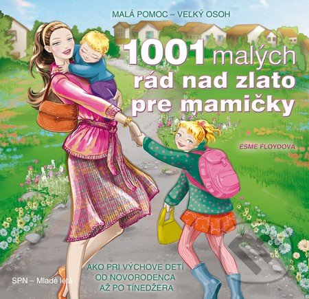 1001 malých rád nad zlato pre mamičky - Esme Floydová, Slovenské pedagogické nakladateľstvo - Mladé letá, 2012