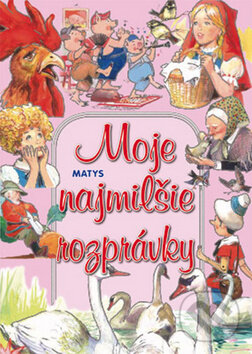 Kniha: Moje najmilšie rozprávky (Matys). Matys, 2012