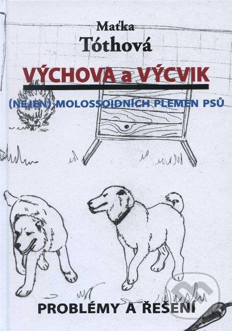 Levně Výchova a výcvik (Nejen molossoidních plemen psů) - Maťka Tóthová - kniha z kategorie Fotografie