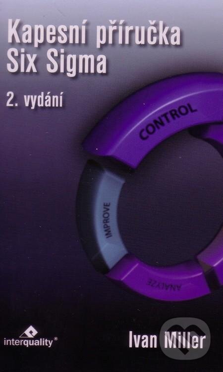Kniha: Kapesní příručka Six Sigma (Ivan Miller). InterQuality, 2011