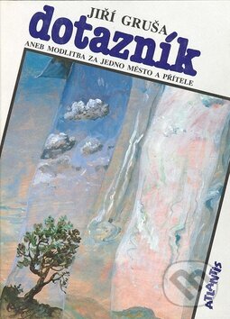 Levně Dotazník aneb modlitba (za jedno město a přítele) - Jiří Gruša - kniha z kategorie Beletria