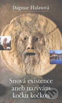 Kniha: Snová existence aneb nazývám kočku kočkou (Dagmar Halasová). Atlantis