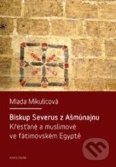 Levně Biskup Severus z Ašmúnajnu - Mlada Mikulicová - kniha z kategorie Životopisy