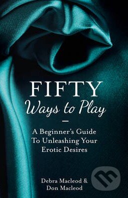 Levně Fifty Ways To Play (A Beginner's Guide to Unleashing your Erotic Desires) - kniha z kategorie Vzťahy a rodina
