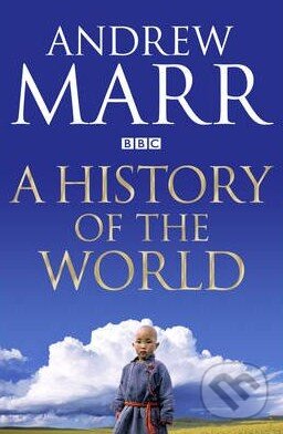 Kniha: A History of the World (Andrew Marr). Pan Macmillan, 2012
