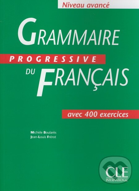 Grammaire Progressive Du Francais: Avancé - Avec 400 Exercises - Mich&#232;le Boular&#232;s, Jean-Louis Frérot, Cle International, 1997