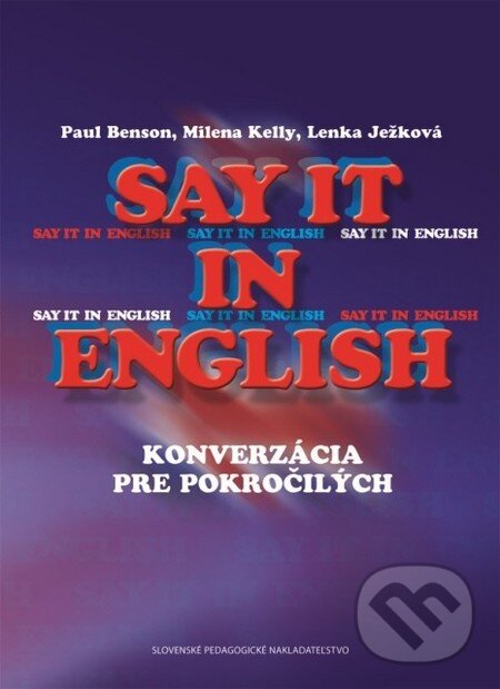 Levně Say it in english (konverzácia pre pokročilých) - Paul Benson, Milena Kelly, Lenka Ježková - kniha z kategorie Jazykové učebnice a slovníky