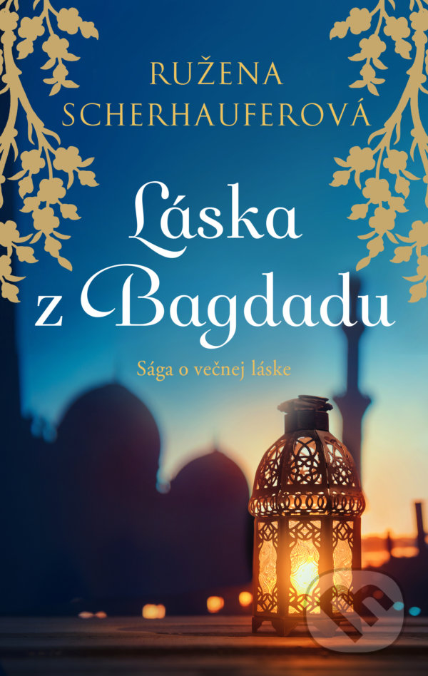 Levně Láska z Bagdadu (Sága o večnej láske) - Ružena Scherhauferová - kniha z kategorie Beletria
