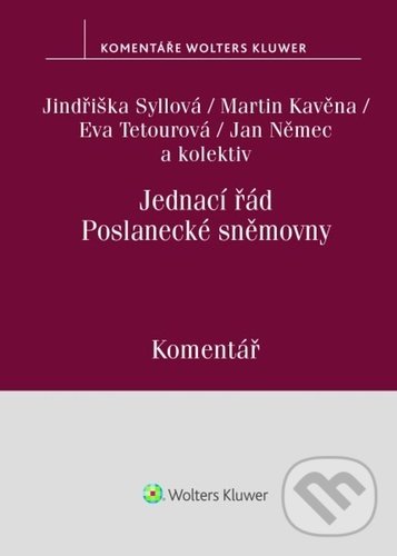 Jednací řád Poslanecké sněmovny - Jindřiška Syllová, Martin Kavěna, Eva Tetourová, Wolters Kluwer ČR, 2021