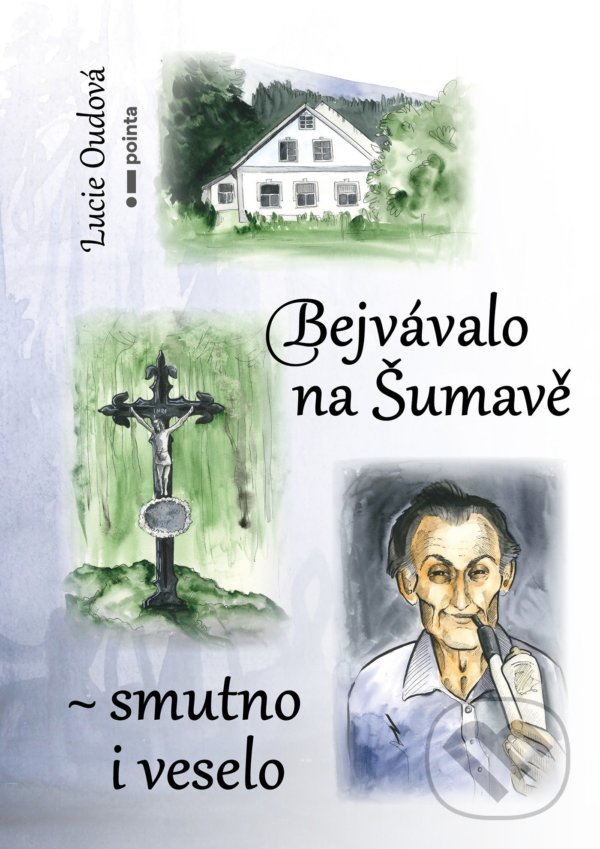 Levně Bejvávalo na Šumavě - smutno i veselo - Lucie Oudová - kniha z kategorie Beletria