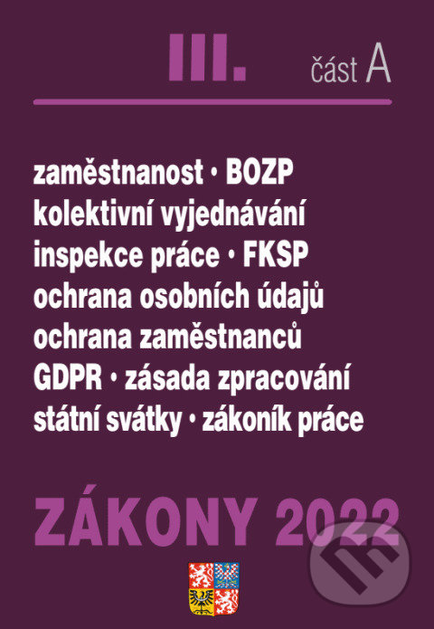 Levně Zákony 2022 III/A - Zákoník práce, BOZP, GDPR (Ochrana osobních údajů, plat a odměny, požární ochrana, zaměstnanost, ochrana zaměstnanců) - kniha z…