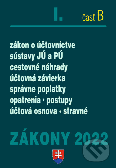 Levně Zákony 2022 I/B Účtovné zákony (Zákon o účtovníctve, Sústavy JÚ a PÚ, Postupy účtovania, Účtovná závierka, Cestovné náhrady) - kniha z kategorie…