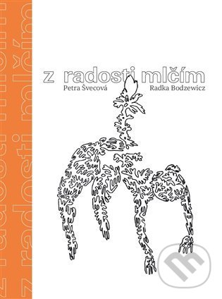 Levně Z radosti mlčím - Petra Švecová, Radka Bodzewicz (Ilustrátor) - kniha z kategorie Poézia