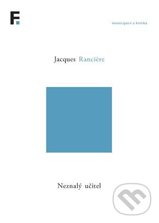 Neznalý učitel - Jacques Ranciere, Filosofia, 2022