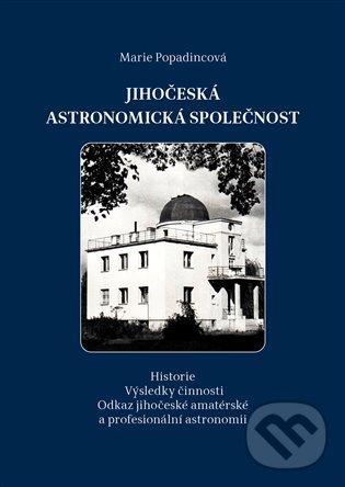 Levně Jihočeská astronomická společnost (Historie. Výsledky činnosti. Odkaz jihočeské amatérské a profesionální astronomii.) - kniha z kategorie História