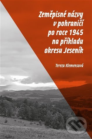 Levně Zeměpisné názvy v pohraničí po roce 1945 na příkladu okresu Jeseník - kniha z kategorie Miestopisy