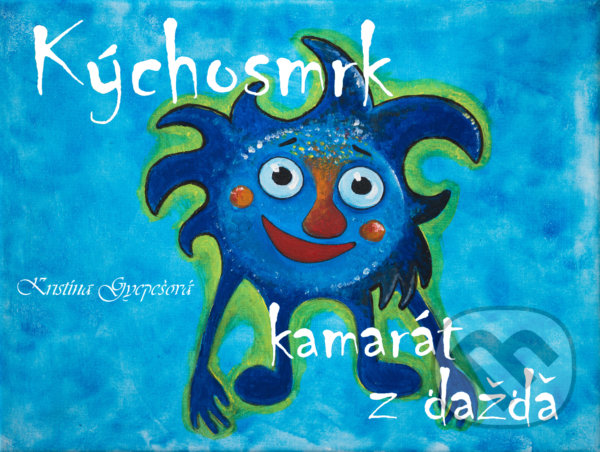Kniha: Kýchosmrk: kamarát z dažďa (Kristína Gyepešová). Kristína Gyepešová, 2021