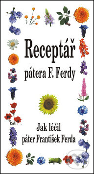 Levně Receptář pátera F. Ferdy (Jak léčil páter František Ferda) - kniha z kategorie Alternatívna medicína
